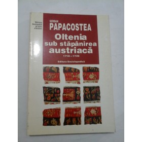 Oltenia sub stapanirea austriaca 1718-1739  -  Serban PAPACOSTEA